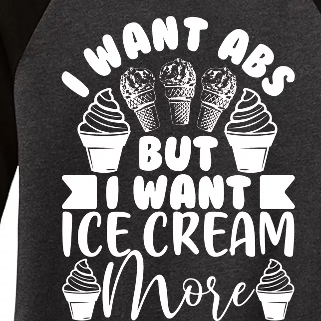 I Want Abs But I Want Ice Cream More Women's Tri-Blend 3/4-Sleeve Raglan Shirt