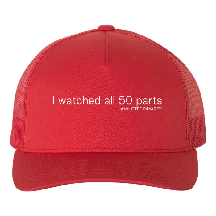 I Watched All 50 Parts Who Tf Did I Marry Yupoong Adult 5-Panel Trucker Hat