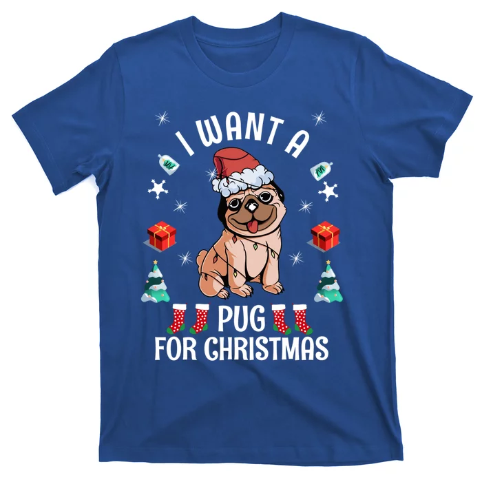 I Want A Pug For Christmas Xmas Pug Funny Gift T-Shirt