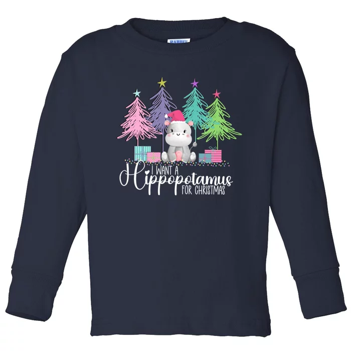 I Want A Hippopotamus For Christmas Xmas Hippo For Women Toddler Long Sleeve Shirt