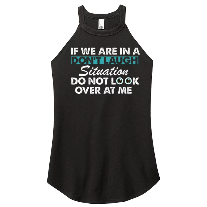 If We Are in A Don't Laugh Situation Do Not Look Over at Me Women’s Perfect Tri Rocker Tank