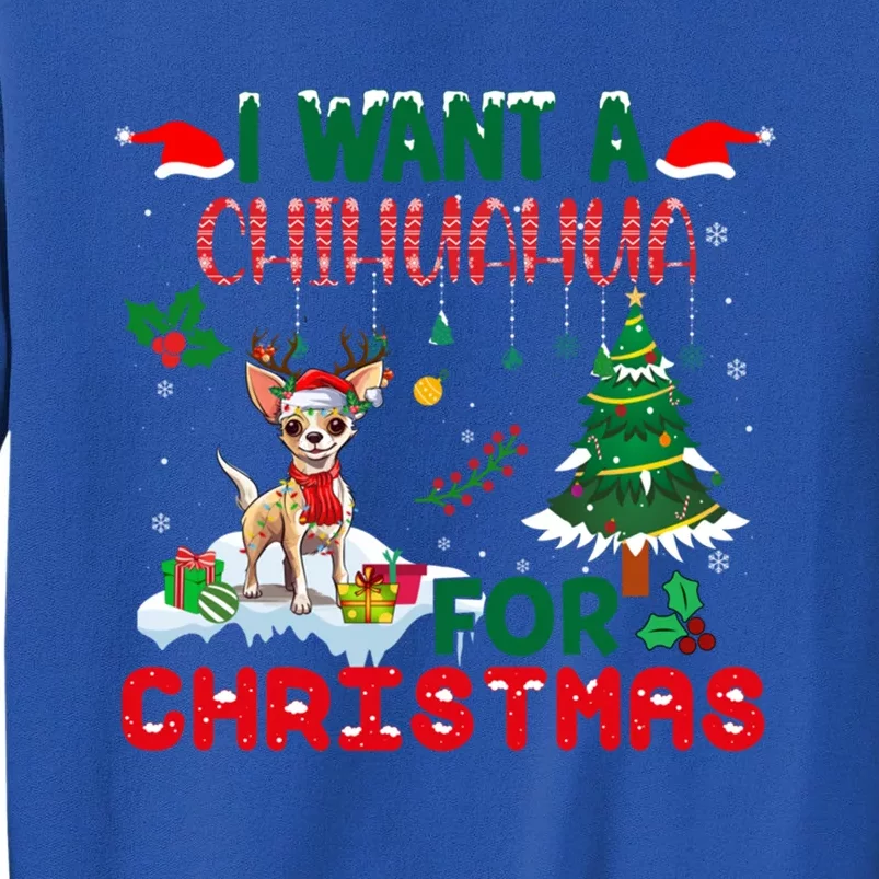 I Want A Chihuahua Dog For Christmas Xmas Chihuahua Reindeer Gift Tall Sweatshirt