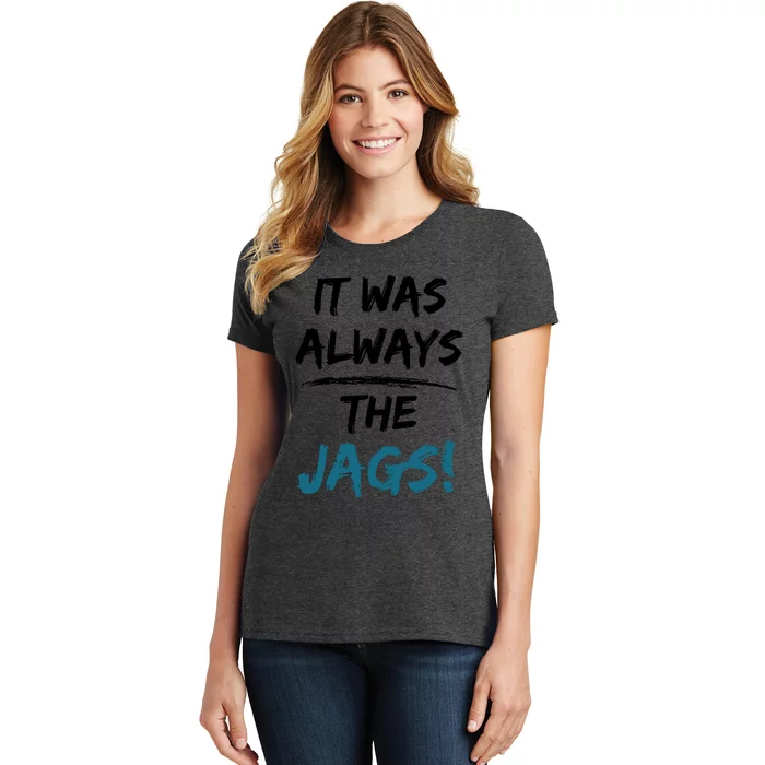 It Was Always The Jags Funny Saying Women's T-Shirt