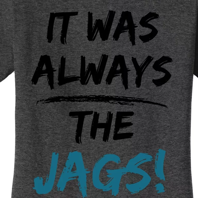 It Was Always The Jags Funny Saying Women's T-Shirt