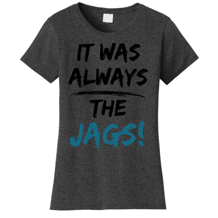 It Was Always The Jags Funny Saying Women's T-Shirt