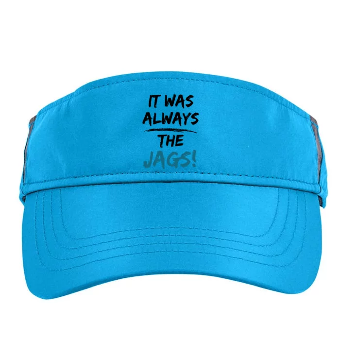 It Was Always The Jags Funny Saying Adult Drive Performance Visor