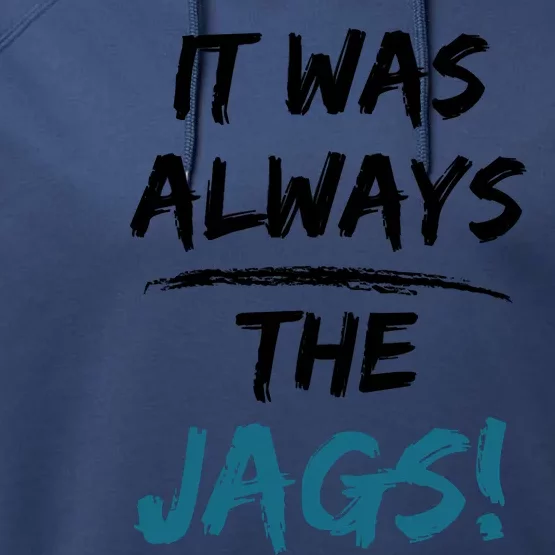 It Was Always The Jags Funny Saying Performance Fleece Hoodie