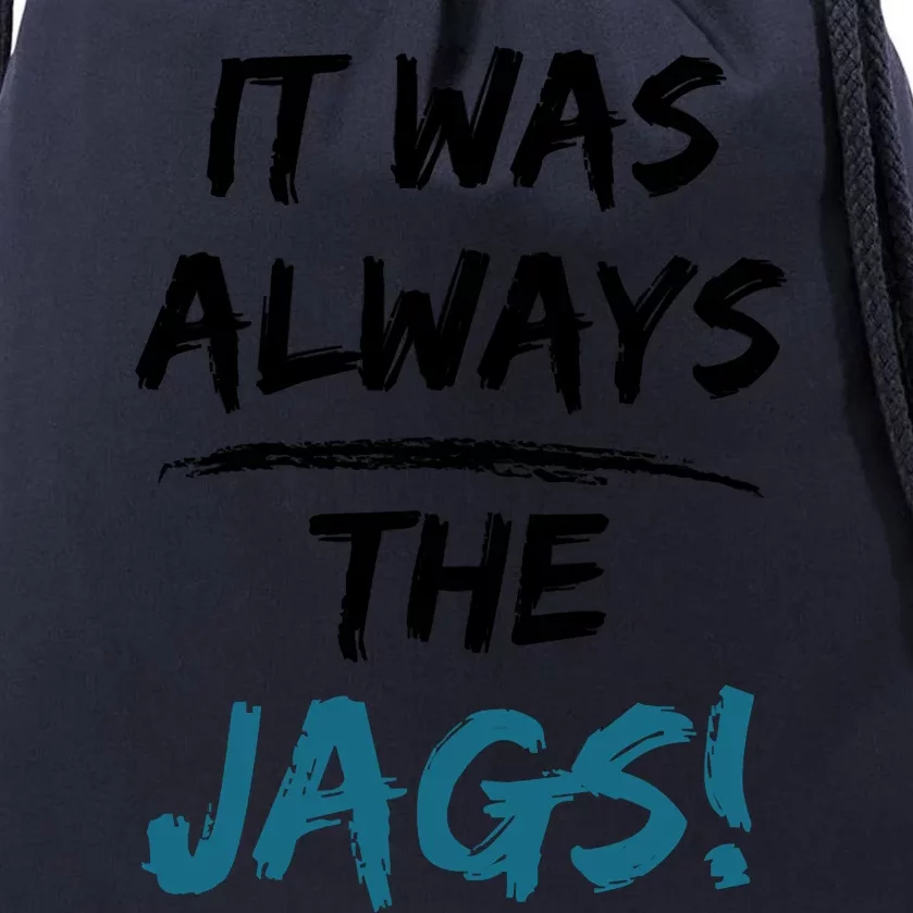 It Was Always The Jags Funny Saying Drawstring Bag