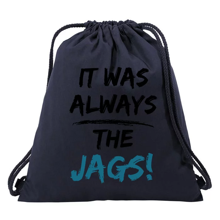 It Was Always The Jags Funny Saying Drawstring Bag