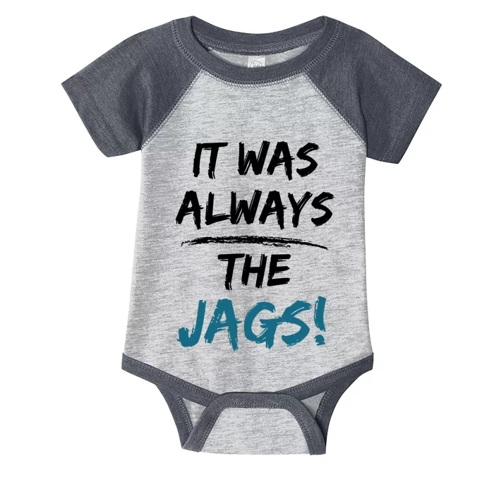 It Was Always The Jags Funny Saying Infant Baby Jersey Bodysuit