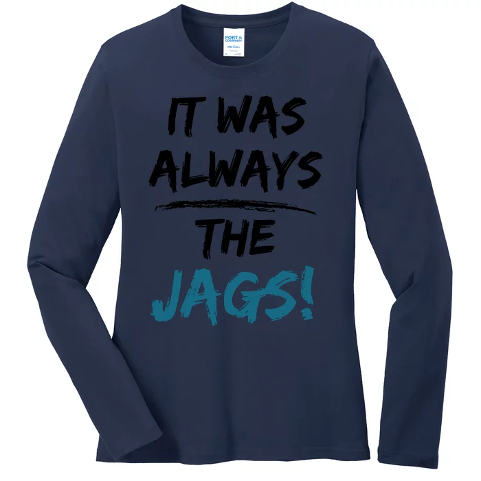 It Was Always The Jags Funny Saying Ladies Long Sleeve Shirt