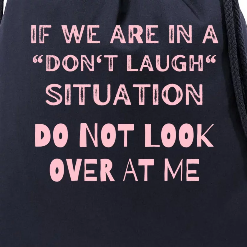 If We Are In A Dont Laugh Situation Do Not Look Over At Me Cute Gift Drawstring Bag