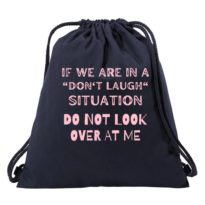 If We Are In A Dont Laugh Situation Do Not Look Over At Me Cute Gift Drawstring Bag