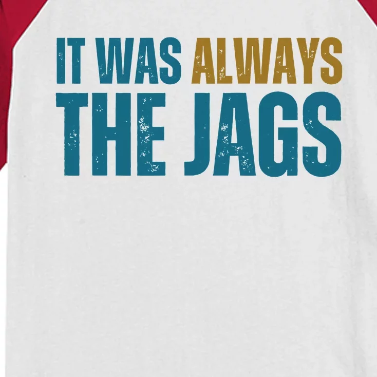 It Was Always The Jags Funny Saying Kids Colorblock Raglan Jersey