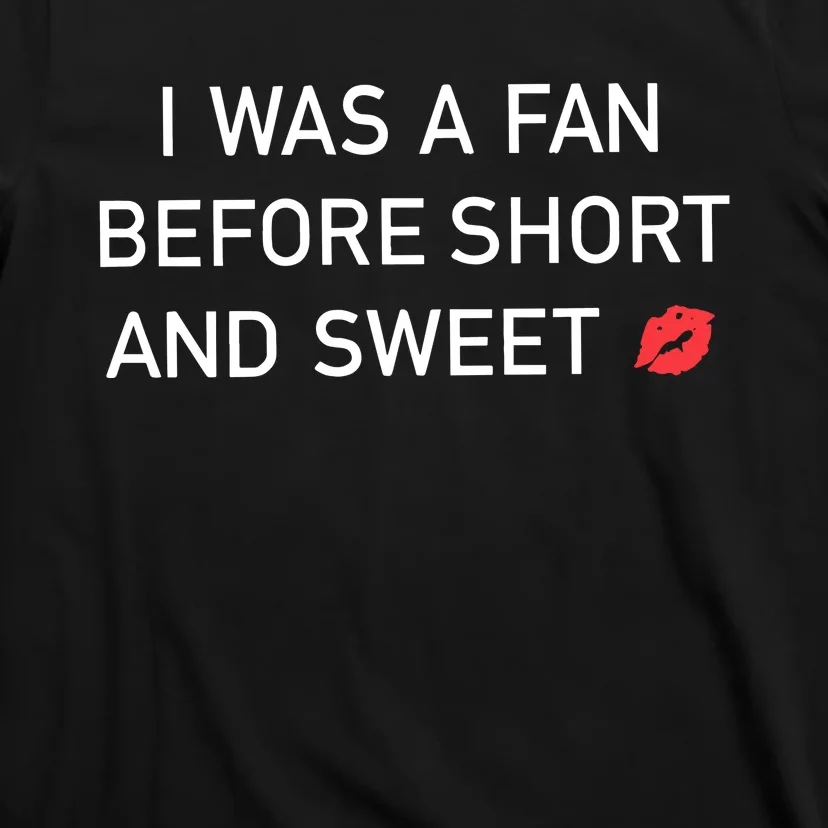 I Was A Fan Before Short And Sweet T-Shirt