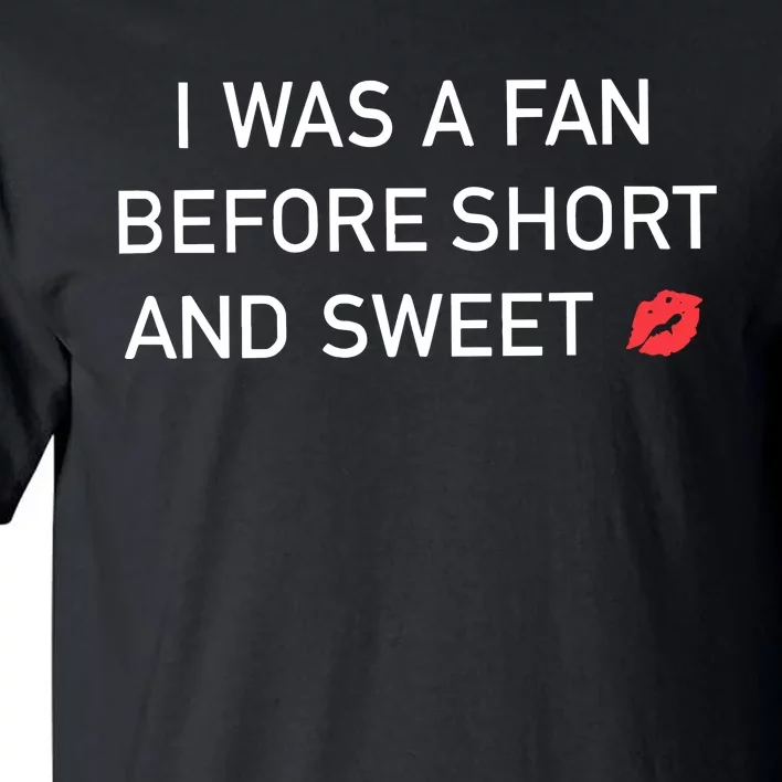 I Was A Fan Before Short And Sweet Tall T-Shirt