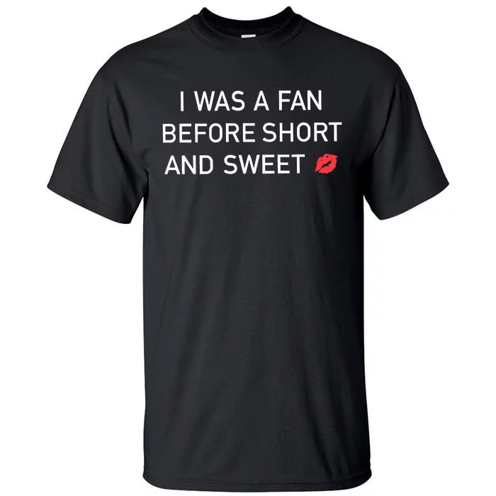 I Was A Fan Before Short And Sweet Tall T-Shirt