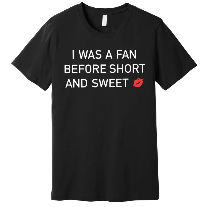 I Was A Fan Before Short And Sweet Premium T-Shirt