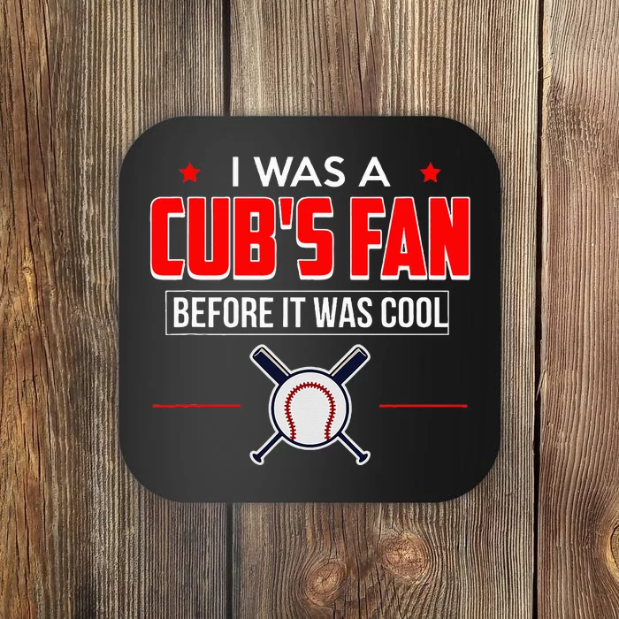 I Was A Cub's Fan Before It Was Cool Funny Coaster