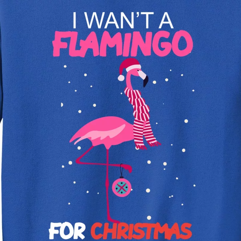 I Want A Flamingo For Christmas Xmas Santa Claus Gift Tall Sweatshirt