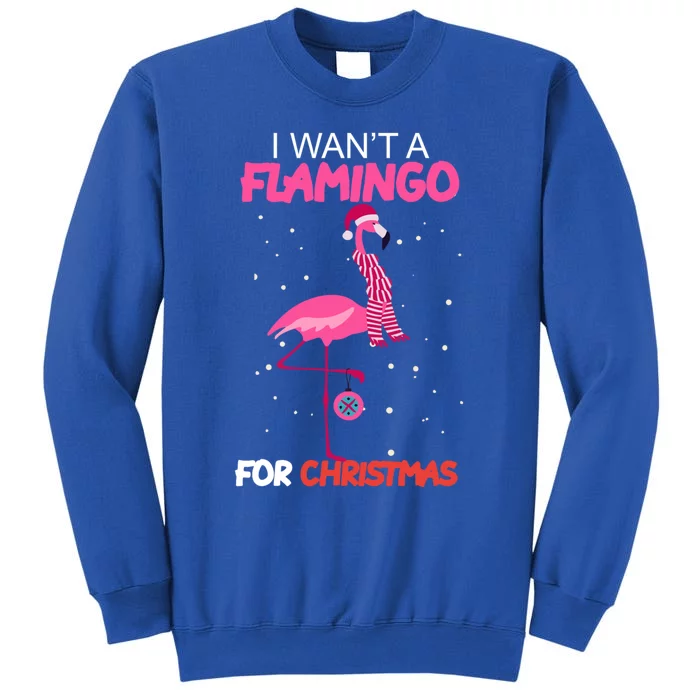 I Want A Flamingo For Christmas Xmas Santa Claus Gift Tall Sweatshirt