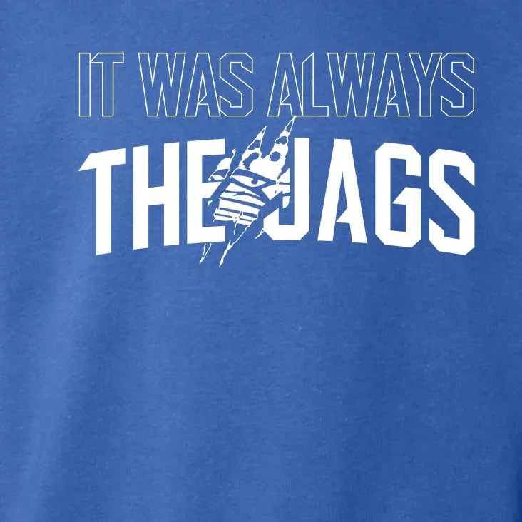 It Was Always The Jags Jacksonville Football Toddler Hoodie