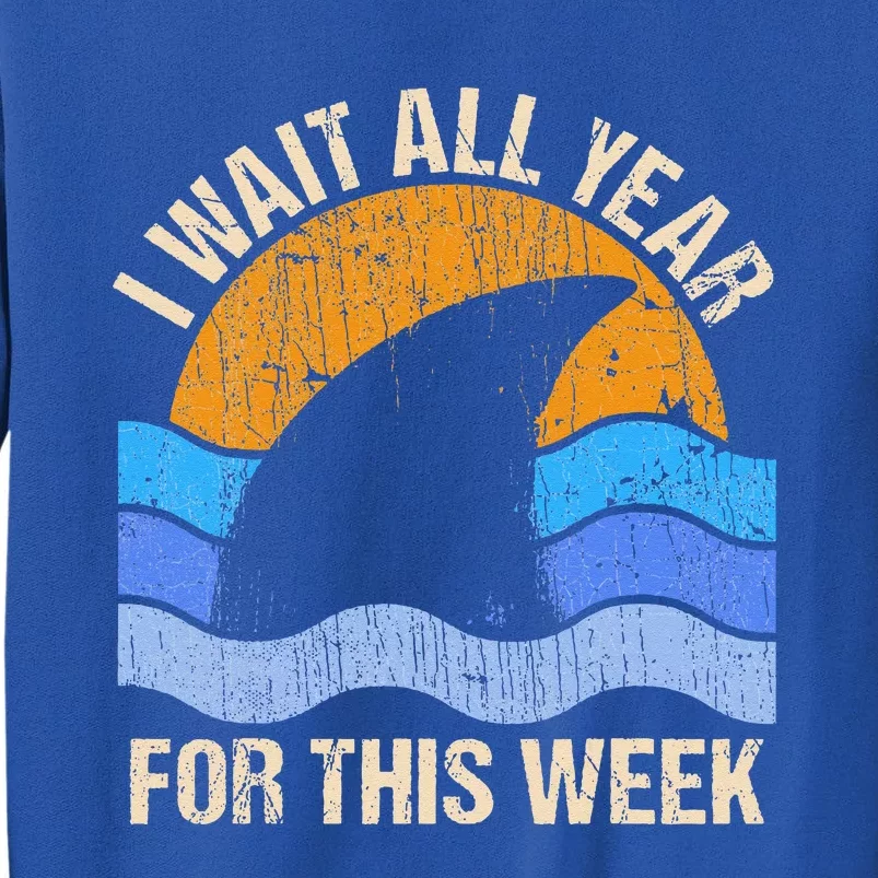 I Wait All Year For This Week Funny Shark Gift Tall Sweatshirt