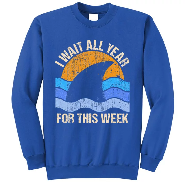 I Wait All Year For This Week Funny Shark Gift Tall Sweatshirt