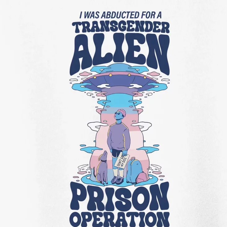 I Was Abducted For A Alien Prison Operation Toddler T-Shirt