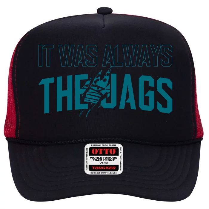 It Was Always The Jags Jacksonville Football High Crown Mesh Trucker Hat