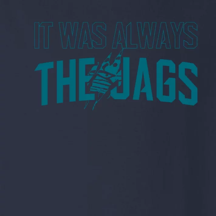 It Was Always The Jags Jacksonville Football Toddler Long Sleeve Shirt