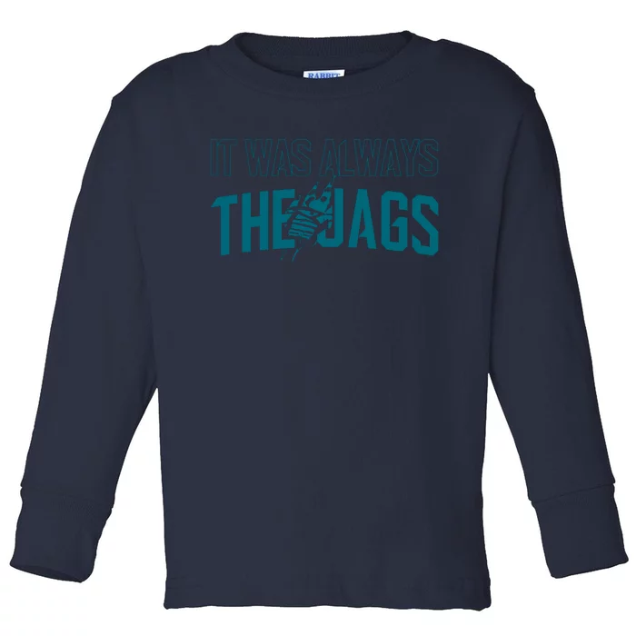 It Was Always The Jags Jacksonville Football Toddler Long Sleeve Shirt