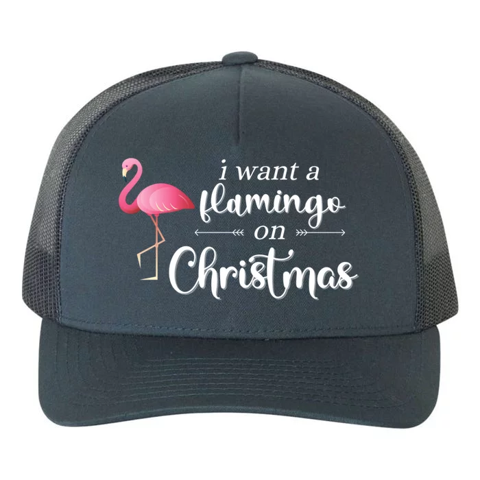 I Want A Flamingo On Christmas Xmas Holiday Funny Gift Yupoong Adult 5-Panel Trucker Hat