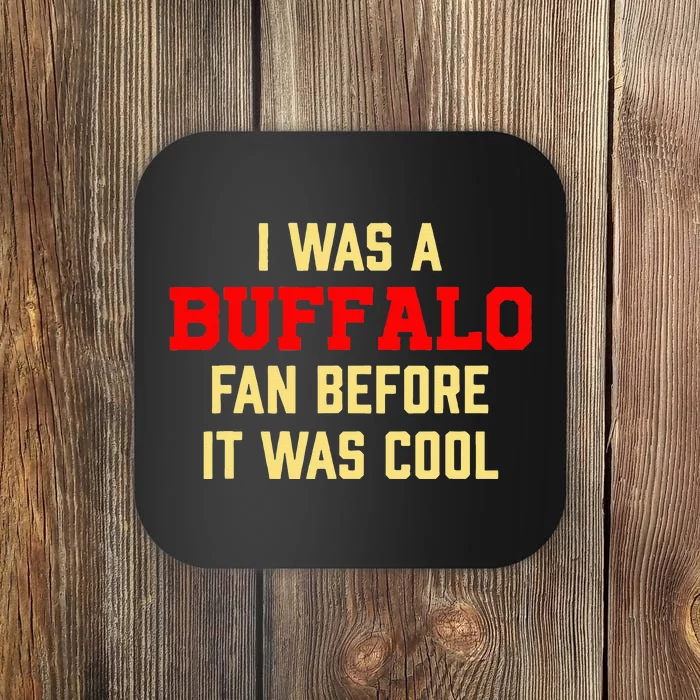 I Was A Buffalo Fan Before It Was Cool Coaster