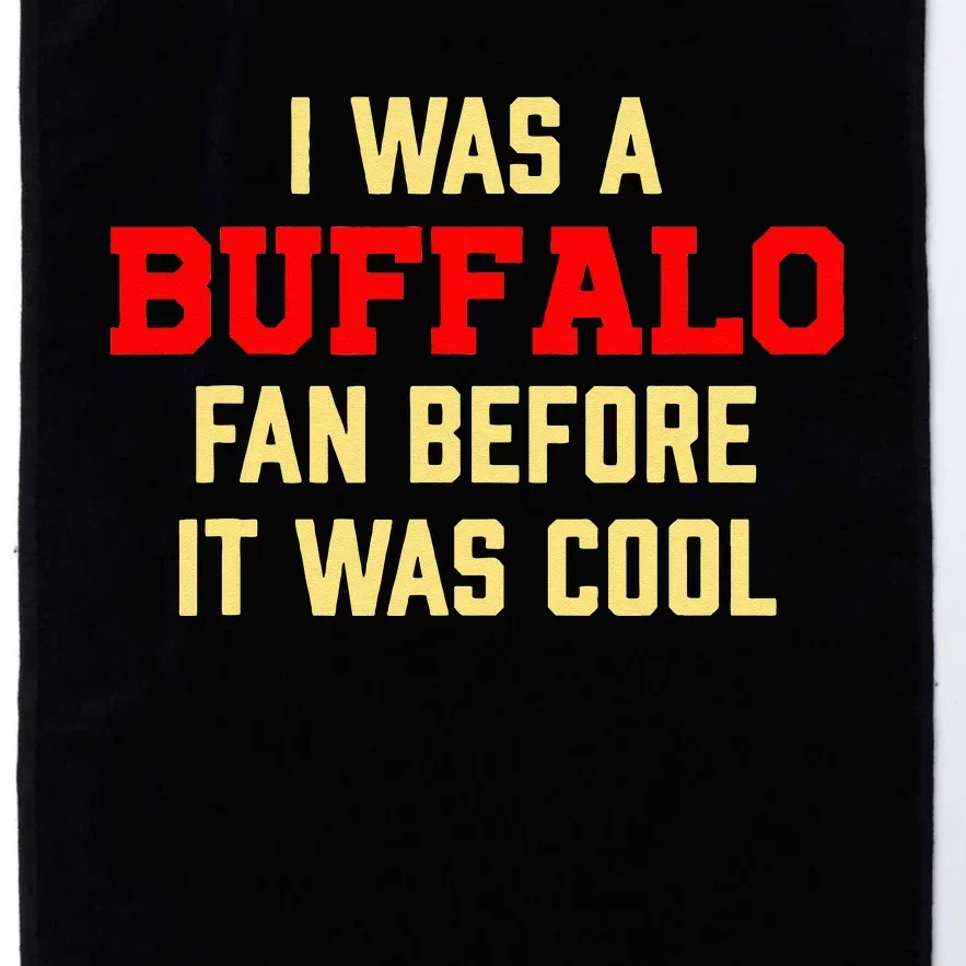 I Was A Buffalo Fan Before It Was Cool Platinum Collection Golf Towel