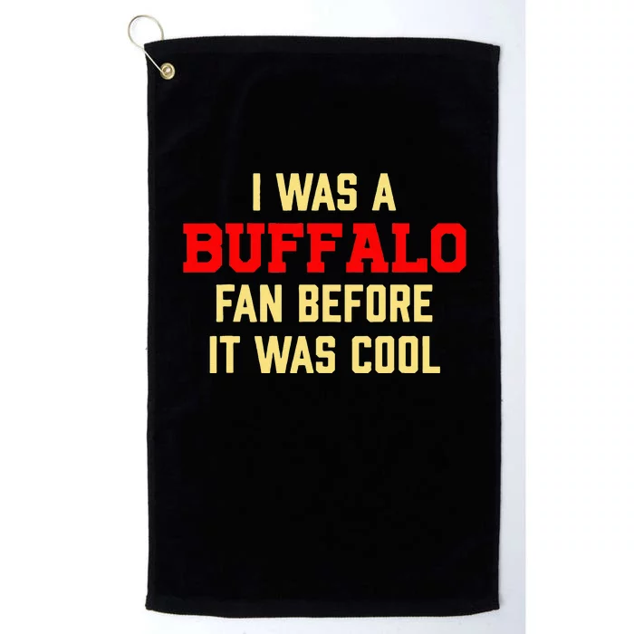 I Was A Buffalo Fan Before It Was Cool Platinum Collection Golf Towel