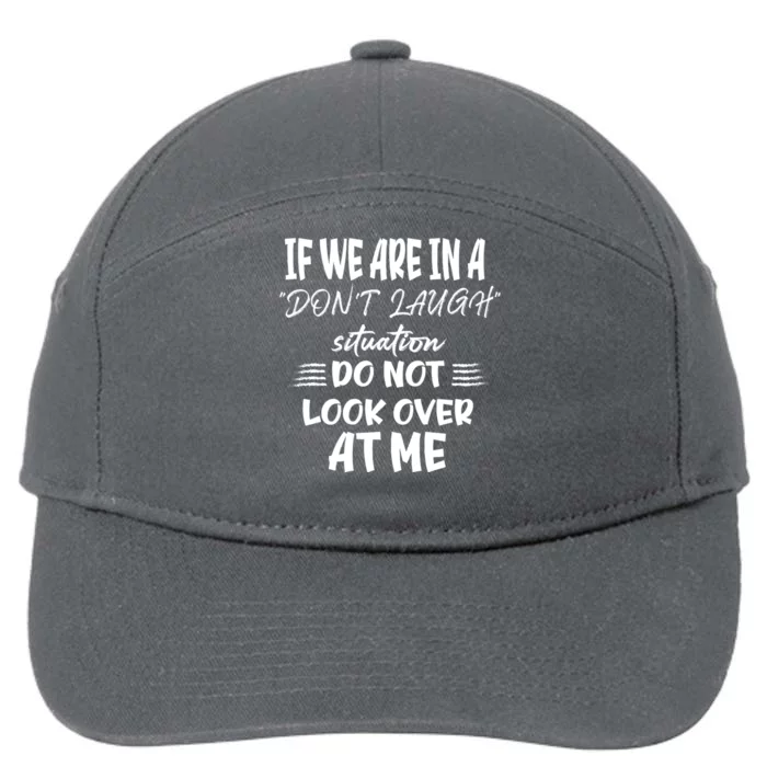 If We Are In A DonT Laugh Situation Do Not Look Over At Me 7-Panel Snapback Hat