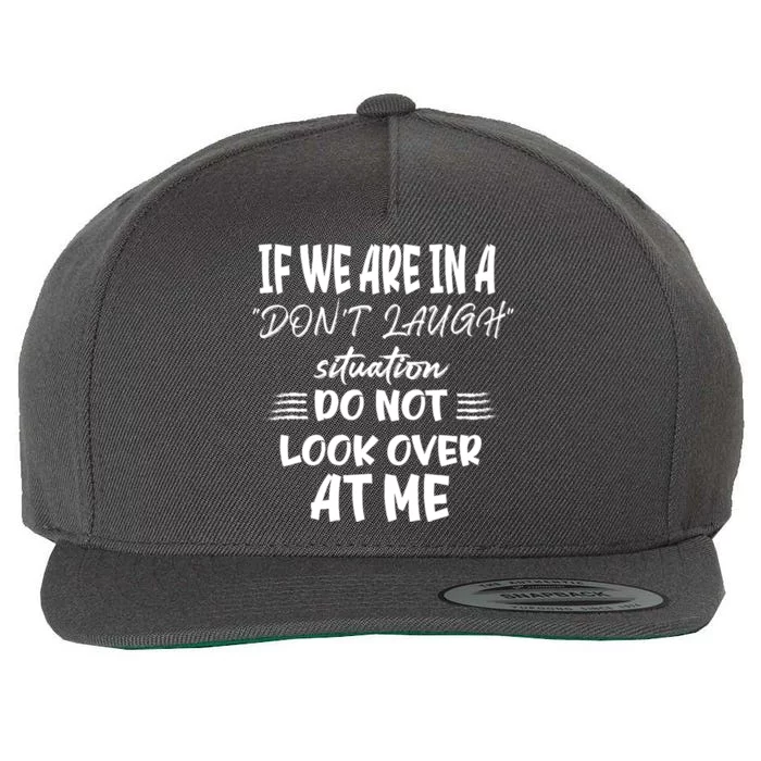 If We Are In A DonT Laugh Situation Do Not Look Over At Me Wool Snapback Cap