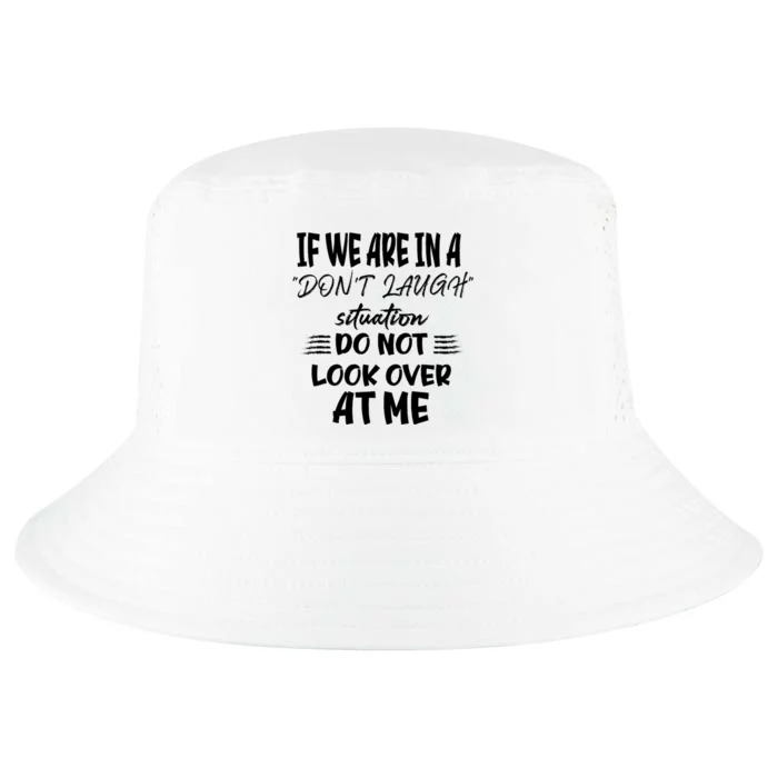 If We Are In A DonT Laugh Situation Do Not Look Over At Me Cool Comfort Performance Bucket Hat