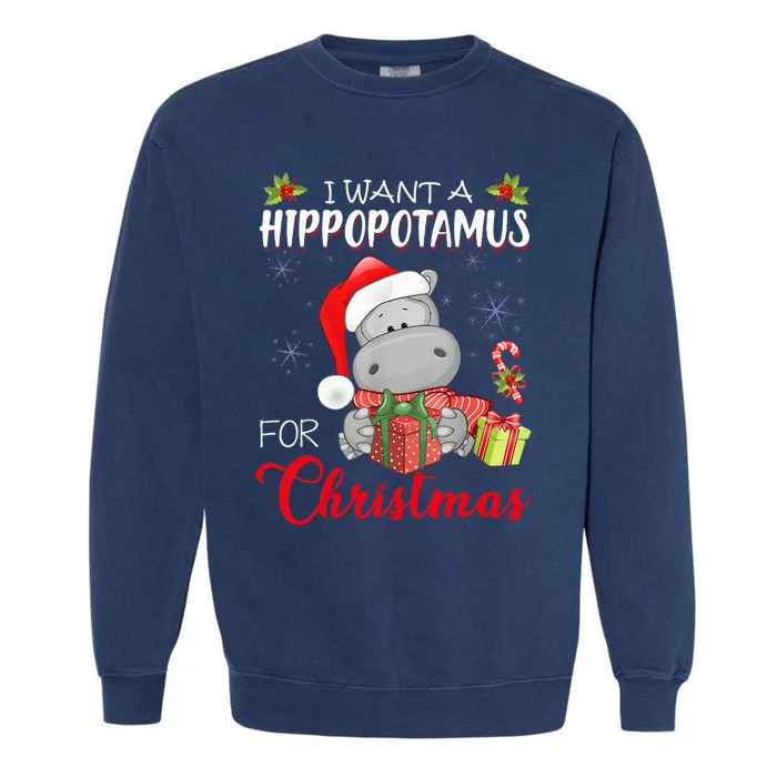 I Want A Hippopotamus For Christmas Xmas Hippo Garment-Dyed Sweatshirt