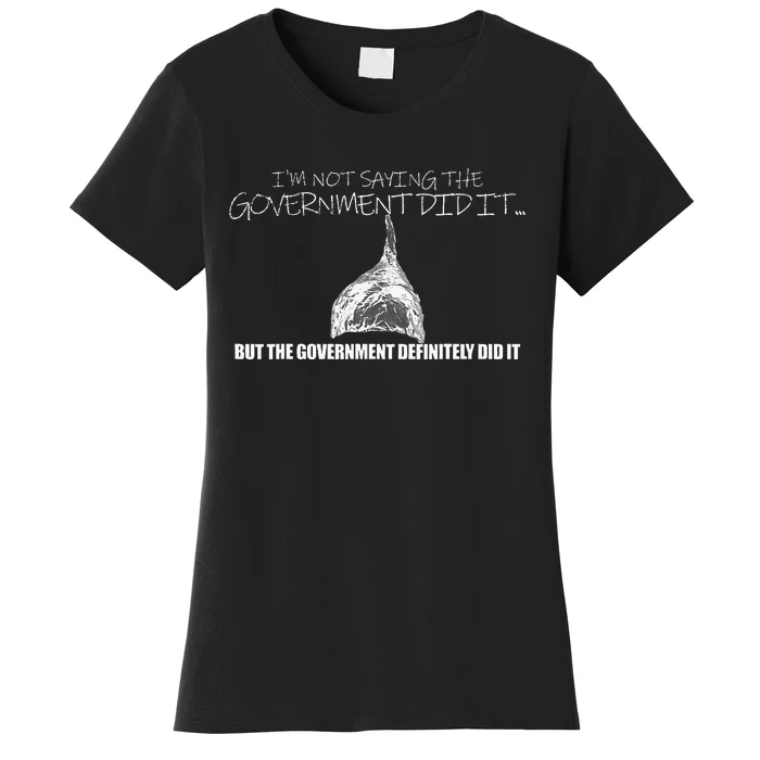 It Was A Government Cover Up Conspiracy Theory Tin Foil Hat Women's T-Shirt