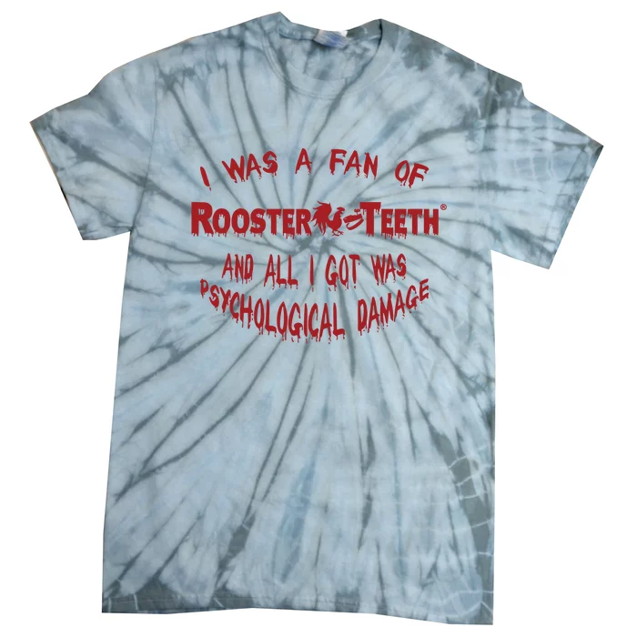 I Was A Fan Of Rooster Teeth And All I Got Was Psychological Damage Tie-Dye T-Shirt