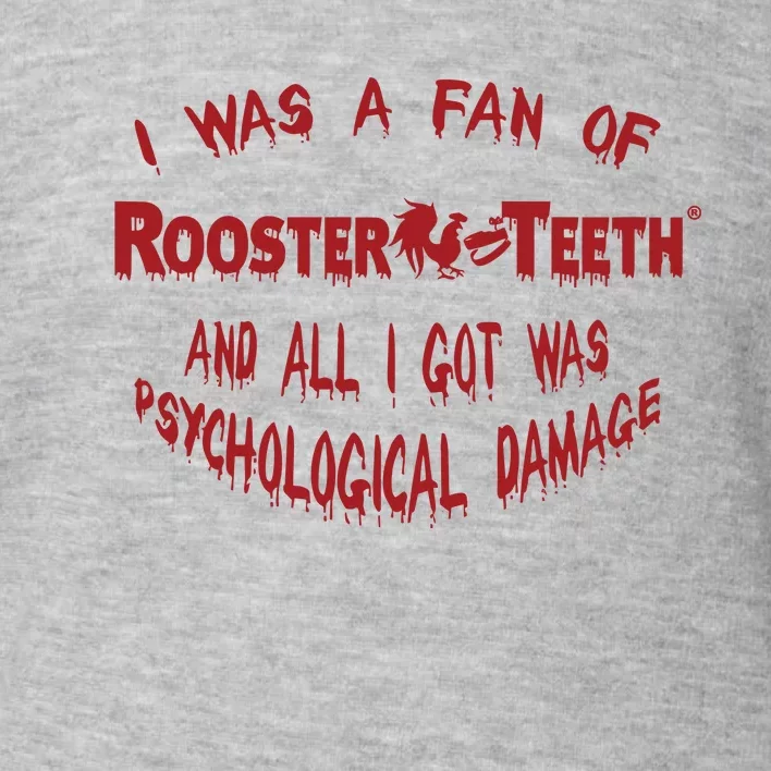 I Was A Fan Of Rooster Teeth And All I Got Was Psychological Damage Toddler Sweatshirt