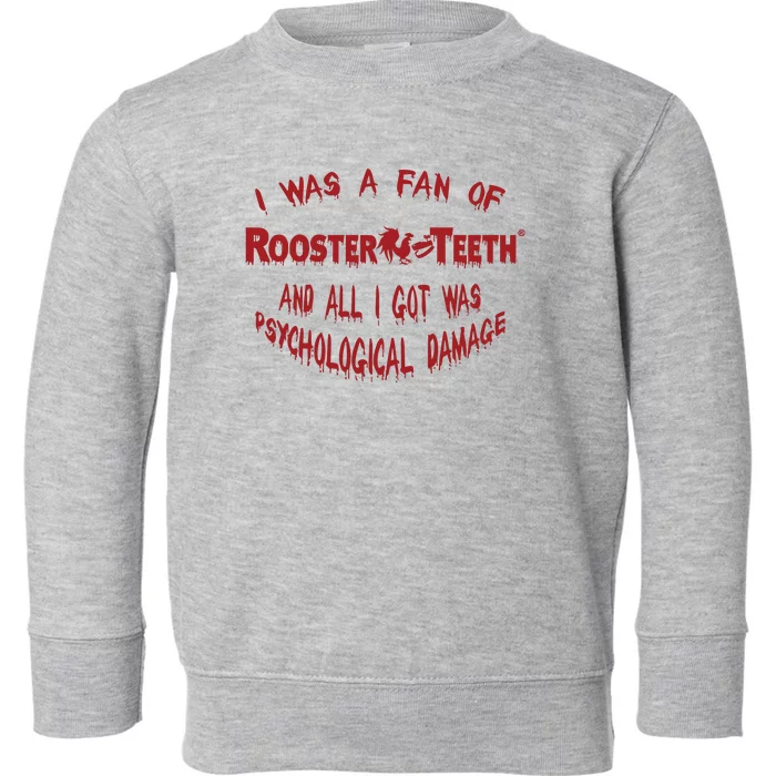 I Was A Fan Of Rooster Teeth And All I Got Was Psychological Damage Toddler Sweatshirt