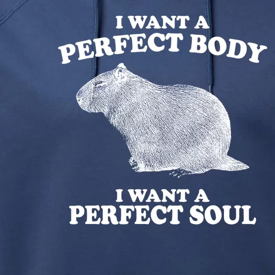 I Want A Perfect Body I Want A Perfect Soul Capybara Performance Fleece Hoodie