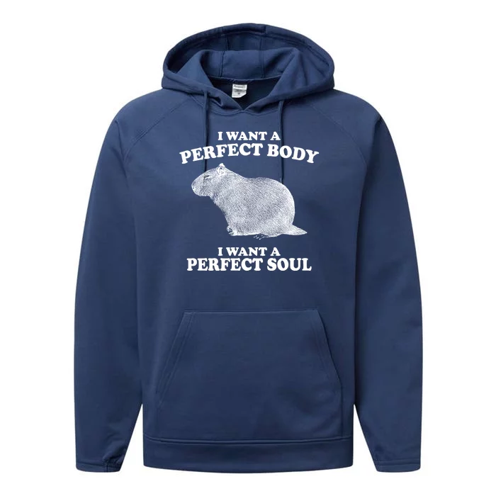 I Want A Perfect Body I Want A Perfect Soul Capybara Performance Fleece Hoodie