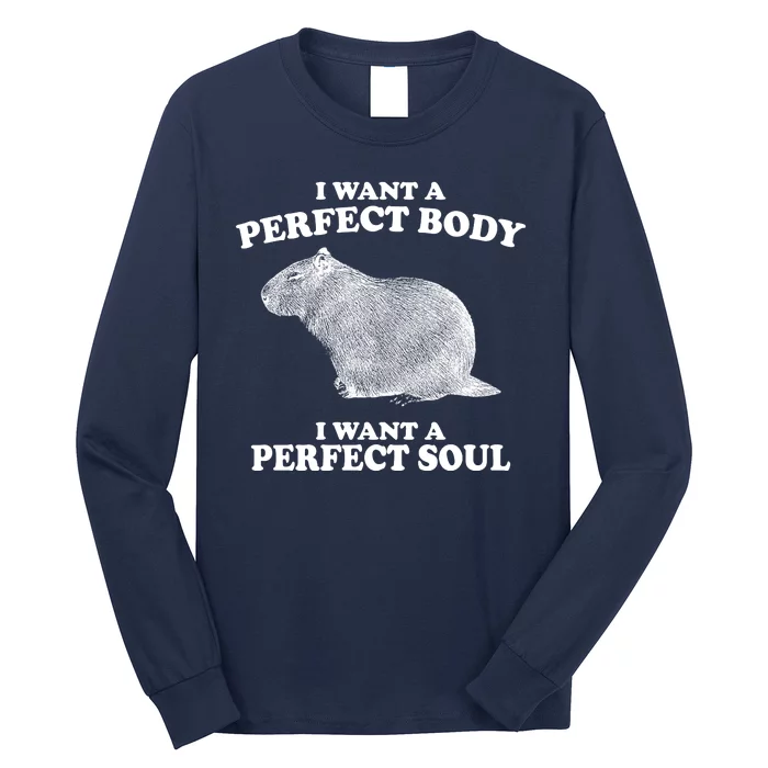 I Want A Perfect Body I Want A Perfect Soul Capybara Long Sleeve Shirt