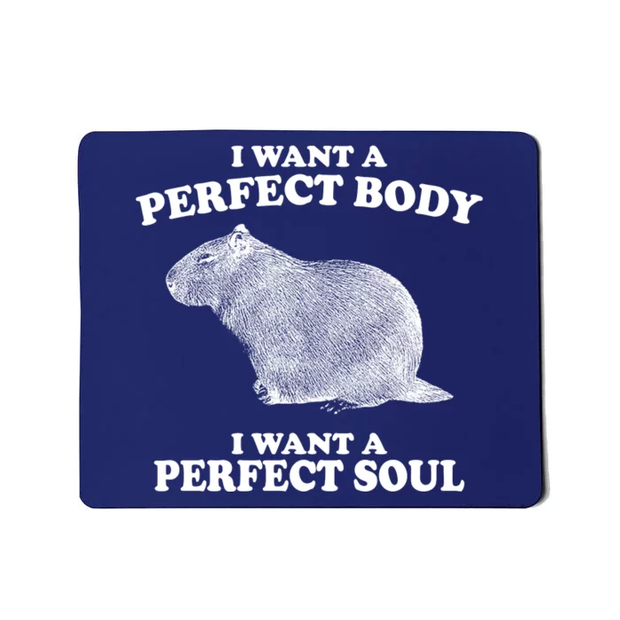 I Want A Perfect Body I Want A Perfect Soul Capybara Mousepad