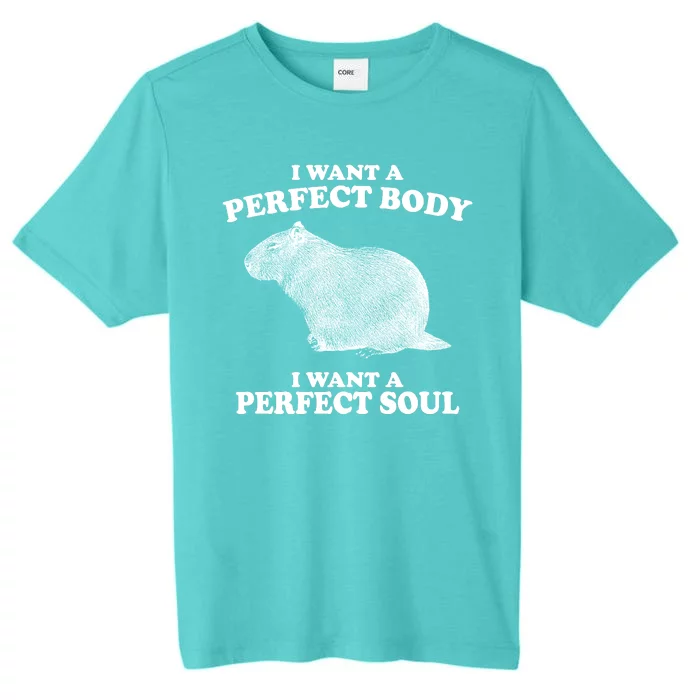 I Want A Perfect Body I Want A Perfect Soul Capybara ChromaSoft Performance T-Shirt