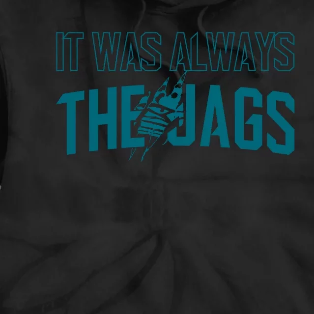 It Was Always The Jags Jacksonville Football Tie Dye Hoodie